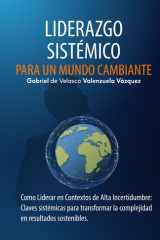 Liderazgo Sistémico para un Mundo Cambiante - Como Liderar en Contextos de Alta Incertidumbre: Claves sistémicas para transformar la complejidad en resultados sostenibles cover image