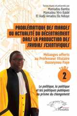 Problématique des marges ou actualité du décentrement dans la production des savoirs scientifiques - Mélanges offerts au Professeur titulaire Ousseynou Faye - Tome 2: Le politique, la politique et les politiques publiques au prisme du changement cover image
