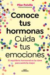 Conoce Tus Hormonas. Cuida Tus Emociones. el Equilibrio Hormonal Es la Clave para Sentirte Mejor / Get to Know Your Hormones. Take Care of Your Emotions cover image