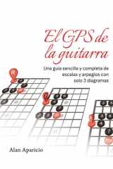 El GPS de la guitarra: Una guía sencilla y completa de escalas y arpegios con solo 3 diagramas (Spanish Edition) cover image