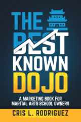 The Best Known Dojo: A Marketing Book For Martial Arts School Owners cover image