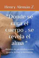 "Donde se cura el cuerpo, se revela el alma " - Relatos de un médico entre guerra, bisturí y memorias cover image