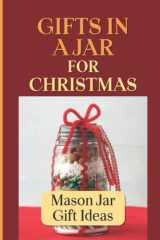 Gifts In A Jar For Christmas: Mason Jar Gift Ideas cover image