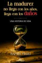 LA MADUREZ NO LLEGA CON LOS AÑOS, LLEGA CON LOS DAÑOS: UNA HISTORIA DE VIDA (Spanish Edition) cover image