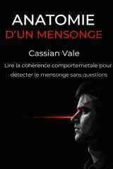 Anatomie d'un mensonge: Lire la cohérence comportemetale pour détecter le mensonge sans questions (Les Miroirs de la Société) (French Edition) cover image