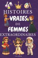 Histoires Vraies de Femmes Extraordinaires: Découvre 30 reines, scientifiques, sportives et militantes qui racontent leur parcours comme dans un ... les filles de 8 à 14 ans (French Edition) cover image