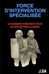 Force d'Intervention Spécialisée: La naissance d'une unité d'élite. Un pari osé pour la France. (French Edition) cover image