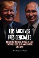 Los archivos presidenciales Estados Unidos, Rusia y los encuentros que marcaron una era cover image