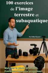 100 exercices de l'image terrestre et subaquatique: Photo et vidéo (French Edition) cover image