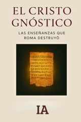El Cristo Gnóstico - Las Enseñanzas Que Roma Destruyó cover image