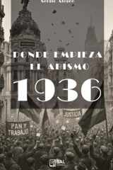 Dónde empieza el abismo 1936 - Novela histórica ambientada en Madrid (1936), con un triángulo de amor y drama familiar con ritmo de thriller. cover image