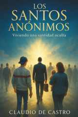 Los santos anónimos - Viviendo una santidad oculta. Libro de crecimiento personal en español cover image