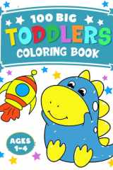 100 Big Coloring Book for Toddler 1-4 Funny, Simple and Cute Pictures for Toddlers Ages 1,2,3 and 4 (US Edition) cover image