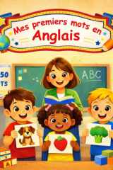 Mes premiers mots en Anglais: Apprendre le vocabulaire anglais | Mon Premier Imagier Bilingue Anglais Français pour les Enfants de 2 à 6 Ans | Plus de 450 Mots et Images Magnifique. (French Edition) cover image