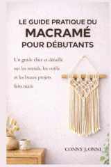 Le guide pratique du macramé pour débutants: Un guide clair et détaillé sur les nœuds, les outils et les beaux projets faits main (French Edition) cover image