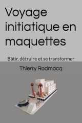 Voyage initiatique en maquettes: Bâtir, détruire et se transformer (French Edition) cover image
