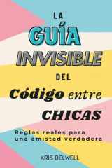 La Guía Invisible del Código entre Chicas Reglas reales para una amistad verdadera cover image