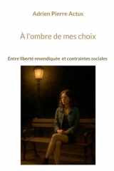 À l'ombre de mes choix: Prostitution, entre liberté revendiquée et contraintes sociales (French Edition) cover image