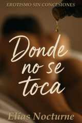 Donde no se toca: Relato corto de erotismo psicológico y dominación elegante (Spanish Edition) cover image