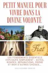 PETIT MANUEL POUR VIVRE DANS LA DIVINE VOLONTÉ: Les fondements essentiels expliqués simplement : actes, rondes, réparations, prière et bien d’autres choses (DIVINA VOLONTA' FRANCIA) (French Edition) cover image