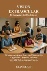 Vision Extraocular - EL DESPERTAR DEL OJO INTERNO: Tecnicas Ancestrales, Practicas Vibracionales y Ejercicios Cuanticos Para Ver Mas Alla de los Sentidos Fisicos cover image