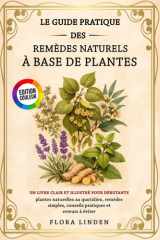 Le Guide Pratique des Remèdes Naturels à Base de Plantes: Un livre clair et illustré pour débutants : plantes naturelles au quotidien, remèdes ... et erreurs à éviter (French Edition) cover image
