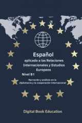 Español aplicado a las Relaciones Internacionales y Estudios Europeos Nivel B1 - Narración y análisis en la diplomacia y la cooperación internacional cover image