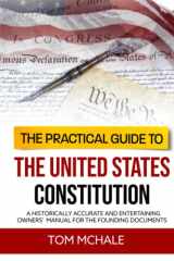 The Practical Guide to the United States Constitution A Historically Accurate and Entertaining Owners' Manual For the Founding Documents cover image