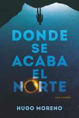 Donde Se Acaba El Norte - Una Novela cover image