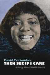 Then See If I Care A Story about Bessie Smith cover image