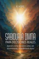 Sabiduría Divina PARA DECISIONES REALES: Aprende a tomar decisiones sabias, con discernimiento y entendimiento divino (Spanish Edition) cover image