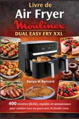 Livre de Air Fryer Moulinex Dual Easy Fry XXL: 400 recettes faciles, rapides et savoureuses pour cuisiner tous les jours avec la double zone (French Edition) cover image