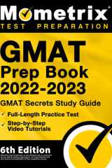 GMAT Prep Book 2022-2023 - GMAT Study Guide Secrets, Full-Length Practice Test, Step-By-Step Video Tutorials [6th Edition] cover image