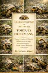 LE GUIDE ULTIME DE L'ÉLEVEUR DE TORTUES D'HERMANN: Manuel complet sur l'habitat, l'alimentation, la santé, le comportement et l'élevage éthique des tortues d'Hermann (French Edition) cover image