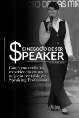 El Negocio de Ser Speaker - Cómo convertir tu experiencia en un negocio rentable de Speaking Profesional cover image