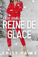 Faire semblant avec la Reine de Glace: Une romance lesbienne sapphique entre une PDG glaciale et son assistante (La Série des Reines de Glace) (French Edition) cover image