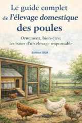 Le guide complet de l’élevage domestique des poules: Ornement, bien-être : les bases d’un élevage responsable (French Edition) cover image
