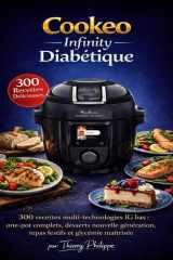 Cookeo Infinity Diabétique - 300 recettes multi-technologies IG bas: one-pot complets, desserts nouvelle génération, repas festifs et glycémie maîtrisée cover image