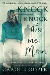 Knock Knock, It's Me, Mom The Awakening Of My Spirituality After Losing An Only Child cover image
