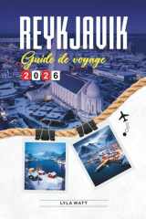GUIDE DE VOYAGE REYKJAVIK 2026: Découvrez des joyaux cachés, des monuments historiques, des conseils de voyage et des vacances inoubliables (French Edition) cover image