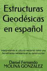 Estructuras Geodésicas en español: Interpretando al cálculo vectorial como una herramienta necesaria en su construcción (Spanish Edition) cover image