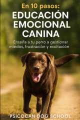 En 10 pasos - educación emocional canina: Enseña a tu perro a gestionar miedos, frustración y excitación cover image