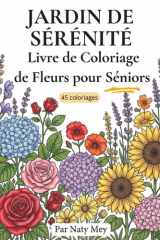 Jardin de Sérénité: Coloriages floraux simples et apaisants – Grands motifs aux traits épais – Grands dessins simples pour stimuler la dextérité et la concentration des seniors (French Edition) cover image