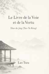 Le Livre de la Voie et de la Vertu: Dao de jing (Tao-Te-King) (French Edition) cover image