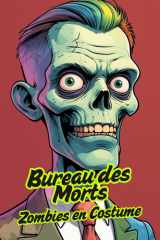 Bureau des Morts. Zombies en Costume – Les Morts-Vivants du Bureau: Livre de coloriage drôle et créatif pour enfants et seniors (French Edition) cover image