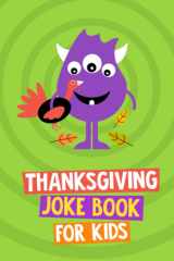 Thanksgiving Joke Book for Kids Fun Holiday Jokes and Knock Knock Jokes. Thanksgiving Gift for Kids Age 6 - 12 Years Old cover image