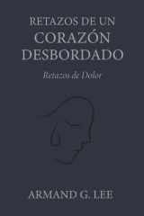 Retazos de Dolor: Retazos de un Corazón Desbordado – Volumen 2 (Spanish Edition) cover image
