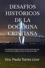 Desafíos Históricos de la Doctrina Cristiana - Una reflexión teológica sobre los desafíos doctrinales que ha enfrentado la Iglesia cristiana a través de los siglos cover image
