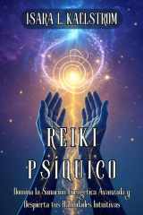 REIKI PSÍQUICO. Domina la Sanación Energética Avanzada y Despierta tus Habilidades Intuitivas: Técnicas Transformadoras, Ejercicios Prácticos y ... con tu Poder Interior. (Spanish Edition) cover image