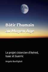 Bâtir l'humain au Moyen Age: Le projet cistercien d'Aelred, Isaac et Guerric (French Edition) cover image
